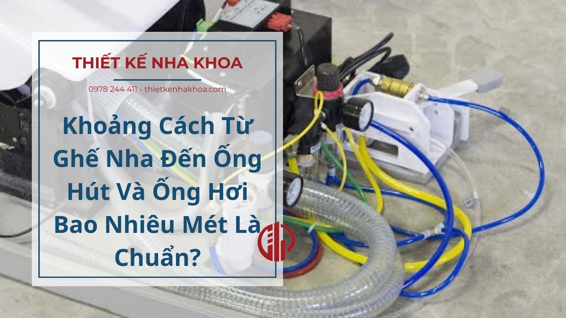 Khoảng Cách Từ Ghế Nha Đến Ống Hút Và Ống Hơi Bao Nhiêu Mét Là Chuẩn?