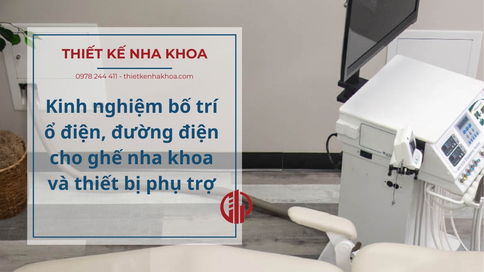 Kinh nghiệm bố trí ổ điện, đường điện cho ghế nha khoa và thiết bị phụ trợ